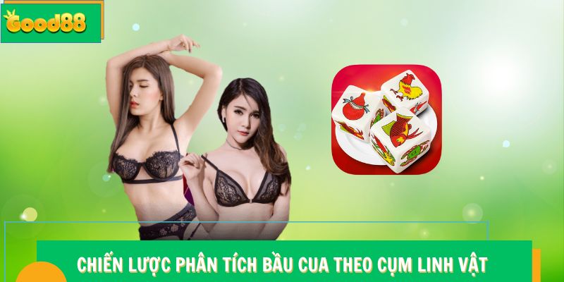 Chiến lược phân tích Bầu Cua Good88 theo cụm linh vật