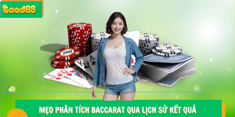 Mẹo phân tích Baccarat Good88 qua lịch sử kết quả