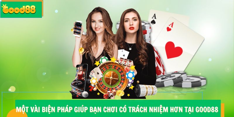 Chơi Có Trách Nhiệm Good88 - Hướng Dẫn Quy Định Chi Tiết 6 Một vài biện pháp giúp bạn chơi có trách nhiệm hơn tại Good88