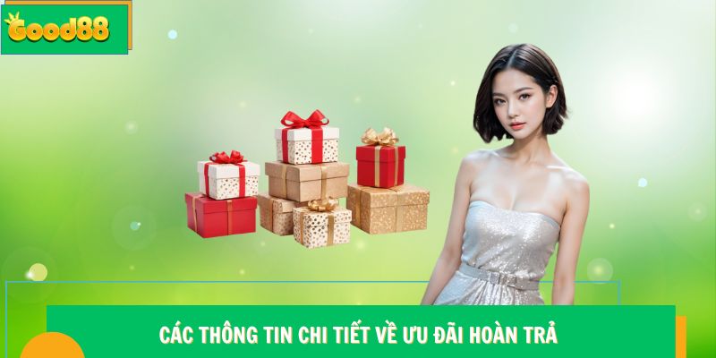 Các nội dung cần quan tâm về ưu đãi hoàn trả Good88