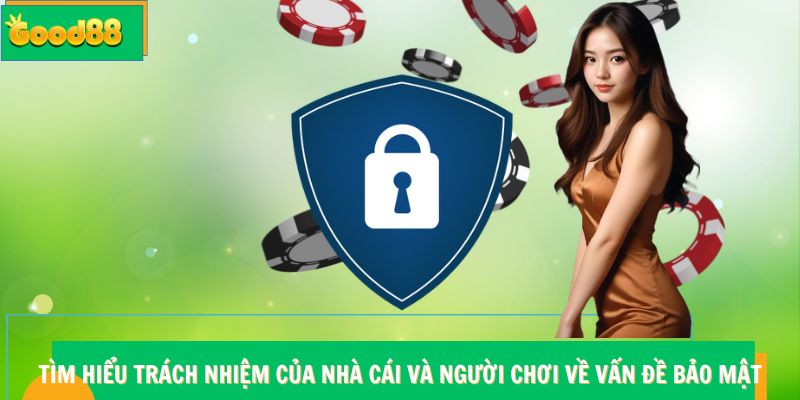 Tìm hiểu trách nhiệm của Good88 và người chơi về vấn đề bảo mật